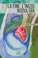 La fine e l'inizio di una nuova Era. Nuova ediz. di Natalia Danioni edito da Youcanprint