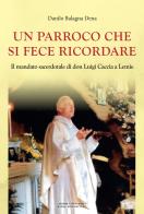 Un parroco che si fece ricordare. Il mandato sacerdotale di don Luigi Caccia a Lemie di Danilo Balagna Dena edito da Editrice Tipografia Baima-Ronchetti