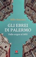 Gli ebrei di Palermo. Dalle origini al 1492. Nuova ediz. di Aldo Saccaro edito da Giuntina
