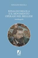 Rinaldo Rigola e il movimento operaio nel biellese di Rinaldo Rigola edito da Arcadia Edizioni