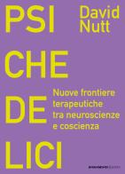Psichedelici. Nuove frontiere terapeutiche tra neuroscienze e coscienza di David Nutt edito da AnimaMundi Edizioni