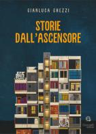 Storie dall'ascensore di Gianluca Ghezzi edito da Giacovelli Editore