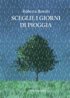 Sceglie i giorni di pioggia di Roberta Rotolo edito da Elison Paperback