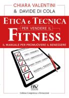 Etica e tecnica per vendere il fitness. Il manuale per promuovere il benessere di Chiara Valentini, Davide Di Cola edito da Pav Edizioni