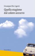 Quella stagione dal colore azzurro di Giuseppe Elio Ligotti edito da Ronzani Editore