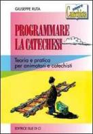 Programmare la catechesi. Teoria e pratica per animatori e catechisti di Giuseppe Ruta edito da Editrice Elledici