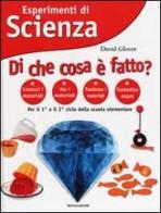 Esperimenti di Scienza. Di che cosa è fatto? di David Glover edito da Mondadori