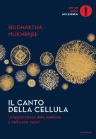 Il canto della cellula. Un'esplorazione della medicina e dell'uomo nuovo di Siddhartha Mukherjee edito da Mondadori