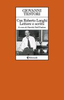Con Roberto Longhi. Lettere e scritti di Giovanni Testori edito da Feltrinelli