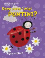 Dove sono i miei puntini? di M. Loretta Giraldo, Nicoletta Bertelle edito da Giunti Kids
