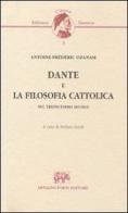 Dante e la filosofia cattolica nel tredicesimo secolo (Milano, 1841) di Antoine-Frédéric Ozanam edito da Forni