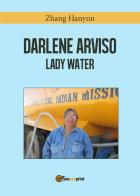 Darlene Arviso. Lady water di Hanyun Zhang edito da Youcanprint