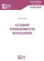 Le azioni possessorie e di nunciazione di Luca Brienza edito da Key Editore