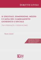 Il digitale: dimensione, mezzo e causa del cambiamento giuridico e sociale. Tra iperrealtà e iperrealismo di Dario Lemmi edito da Key Editore