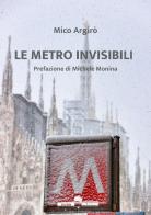 Le metro invisibili di Mico Argirò edito da Edizioni Underground?