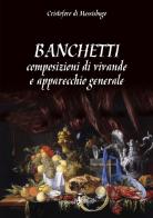 Banchetti, composizioni di vivande e apparecchio generale di Cristoforo di Messisbugo edito da Anguana Edizioni
