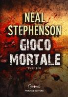 Gioco mortale di Neal Stephenson edito da Fanucci