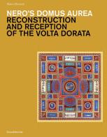 Nero's Domus Aurea. Reconstruction and Reception of the Volta Dorata di Marco Brunetti edito da Silvana