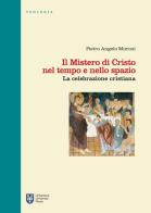 Il mistero di Cristo nel tempo e nello spazio. La celebrazione cristiana di Pietro Angelo Muroni edito da Urbaniana University Press