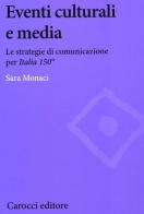 Eventi culturali e media. Le strategie di comunicazione per «Italia 150» di Sara Monaci edito da Carocci