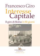 Interesse Capitale. Il giro di Roma in 80 giorni di Francesco Giro edito da Gangemi Editore