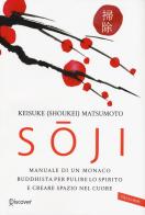 Soji. Manuale di un monaco buddhista per pulire lo spirito e creare spazio nel cuore di Keisuke Matsumoto edito da Vallardi A.