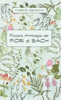 Piccola antologia dei fiori di Bach di Marco Cecchini edito da Entheos Edizioni