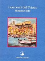 I racconti del Prione. Selezione 2013 di Vanes Ferlini, Alessandro Scarpellini, Anna F. Basso edito da Giacché Edizioni