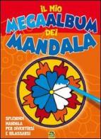 Il mio mega album dei Mandala. Splendidi mandala per divertirsi e rilassarsi edito da Macro Junior