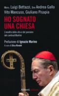 Ho sognato una Chiesa. L'eredità della vita e del pensiero del cardinal Martini edito da Aliberti