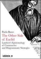 The other side of Euclid. Lambert's epistemology of constructive and diagrammatic strategies di Paola Basso edito da Ledizioni