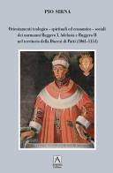 Orientamenti teologico-spirituali ed economico-sociali dei normanni Ruggero I, Adelasia e Ruggero II nel territorio della Diocesi di Patti (1061-1154) di Pio Sirna edito da Armenio