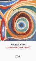 L'ultimo miglio di tempo. Ediz. italiana e tedesca di Mariella Mehr edito da FT - FinisTerrae
