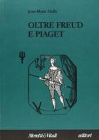 Oltre Freud e Piaget di Jean-Marie Dolle edito da Moretti & Vitali