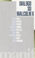 Dialogo su Malcolm X edito da Manifestolibri