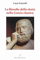 La filosofia della storia nella Grecia classica di Luca Grecchi edito da Petite Plaisance