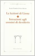 Le lezioni di Lione. Istruzioni agli uomini di desiderio di Louis-Claude de Saint-Martin edito da Firenzelibri