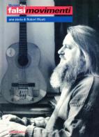 Falsi movimenti. Una storia di Robert Wyatt di Michael King edito da Arcana