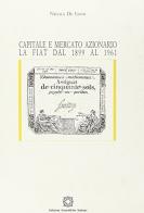 Capitale e mercato azionario. La Fiat dal 1899 al 1961 di Nicola De Ianni edito da Edizioni Scientifiche Italiane
