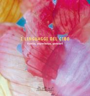 I linguaggi del cibo. Ricette, esperienze, pensieri edito da Reggio Children