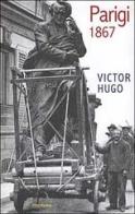 Parigi 1867 di Victor Hugo edito da Medusa Edizioni