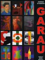 Augusto Garau. Artista politecnico e scientifico, opere 1940-2008 di Giorgio Di Genova edito da Bora