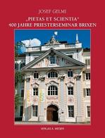 Pietas et scientia. 400 Jahre Priesterseminar Brixen di Josef Gelmi edito da Weger