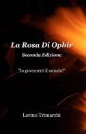 La rosa di Ophir di Lorino Trimarchi edito da ilmiolibro self publishing