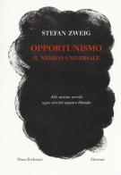 Opportunismo. Il nemico universale di Stefan Zweig edito da Piano B