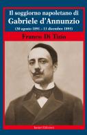 Il soggiorno napoletano di Gabriele d'Annunzio. (30 agosto 1891 - 11 dicembre 1893) di Franco Di Tizio edito da Ianieri