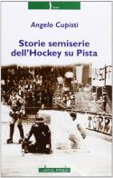 Storie semiserie dell'hockey su pista di Angelo Cupisti edito da Il Molo