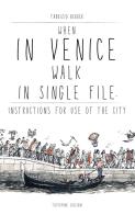 When in Venice walk in single file. Instructions for Use of the City di Fabrizio Berger edito da Autopubblicato