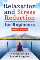 Relaxation and stress reduction for beginners. A mindfulness-based program di Robin McGill edito da Youcanprint