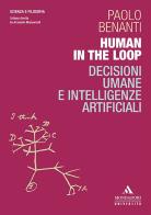 Human in the loop. Decisioni umane e intelligenze artificiali di Paolo Benanti edito da Mondadori Università